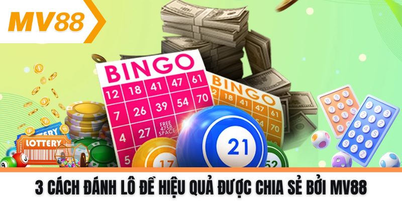 3 cách đánh lô đề hiệu quả được chia sẻ bởi MV88