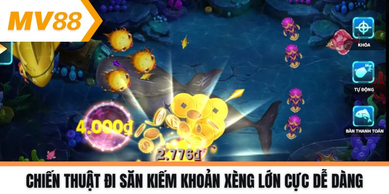 Chiến thuật đi săn kiếm khoản xèng lớn cực dễ dàng