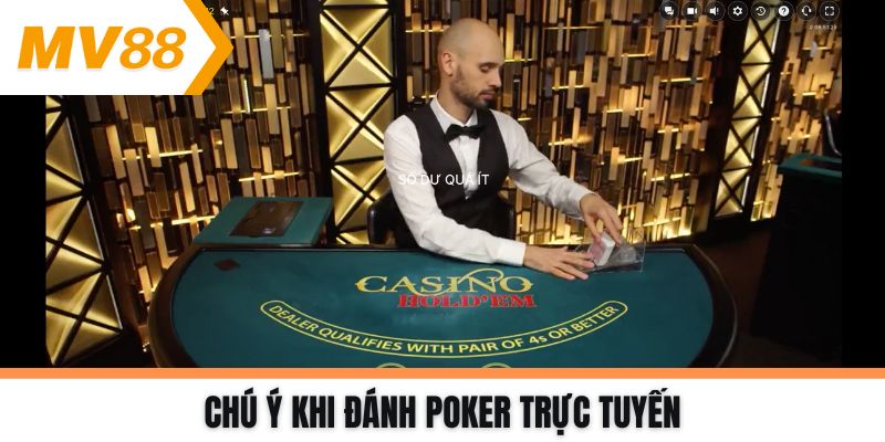 Chú ý khi đánh Poker trực tuyến