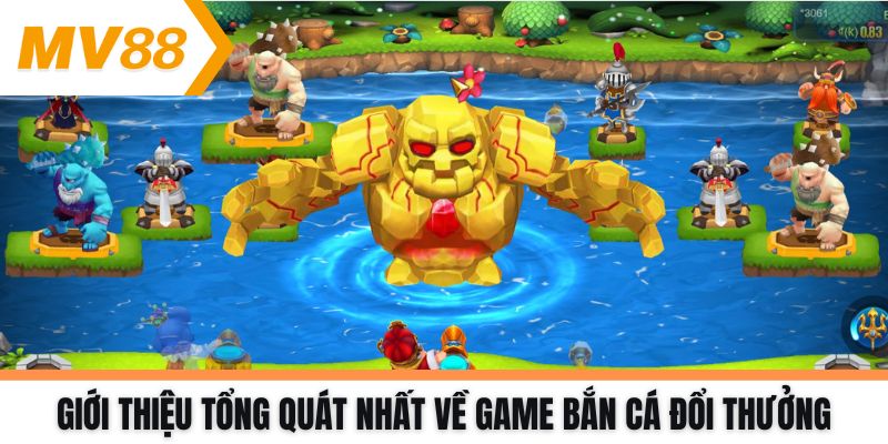 Giới thiệu tổng quát nhất về game Bắn cá đổi thưởng