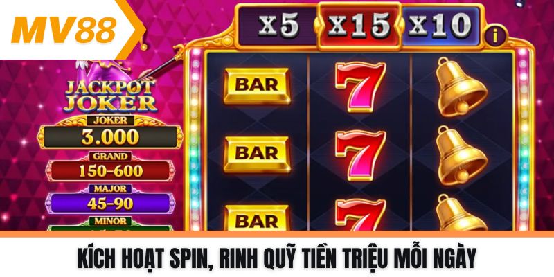 Kích hoạt Spin, rinh quỹ tiền triệu mỗi ngày