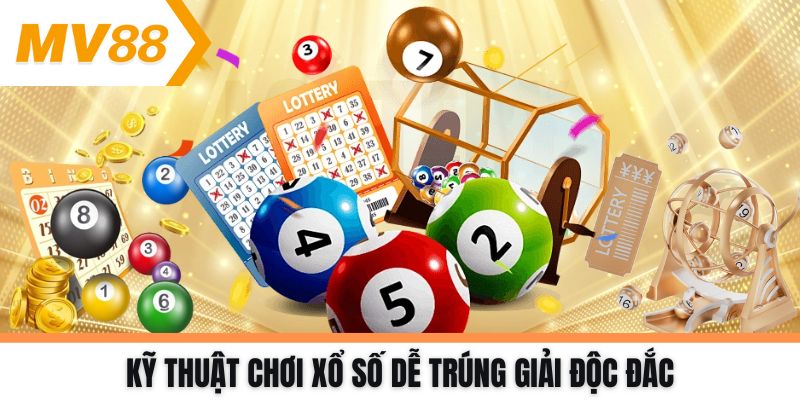 Kỹ thuật chơi xổ số dễ trúng giải độc đắc