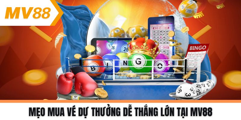 Mẹo mua vé dự thưởng dễ thắng lớn tại MV88