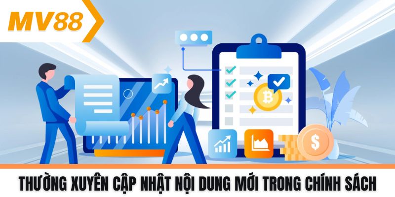 Thường xuyên cập nhật nội dung mới trong chính sách