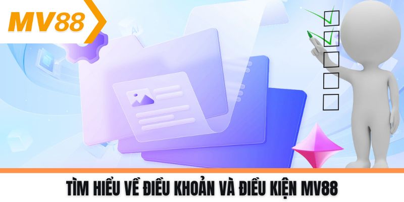Tìm hiểu về điều khoản và điều kiện MV88