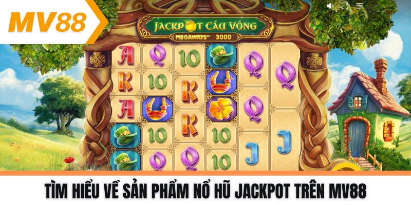 Tìm hiểu về sản phẩm Nổ hũ Jackpot trên MV88
