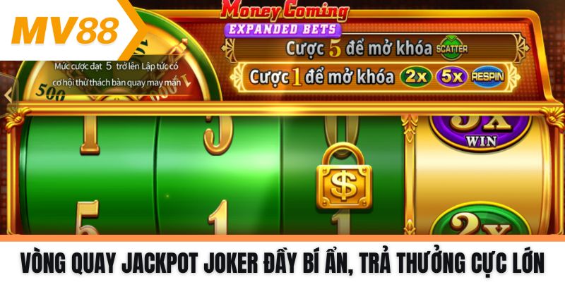Vòng quay Jackpot Joker đầy bí ẩn, trả thưởng cực lớn